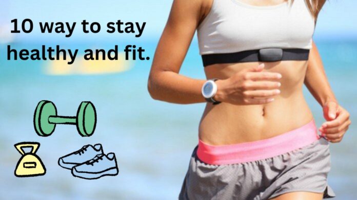 10 way to stay healthy and fit.