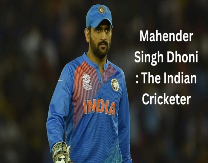 Mahender Singh Dhoni The Indian Cricketer
