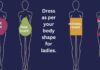 Dress as per your body shape for ladies. Dress as per body shape. for ladies.